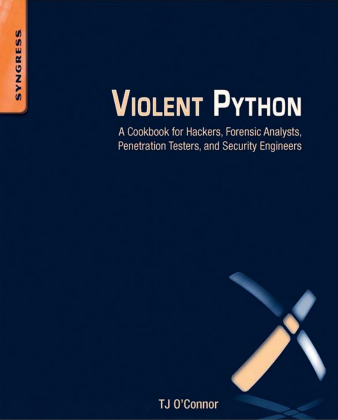 O'Connor TJ. - Violent Python. A Cookbook for Hackers, Forensic Analysts, Penetration Testers and Security Engineers by 2012