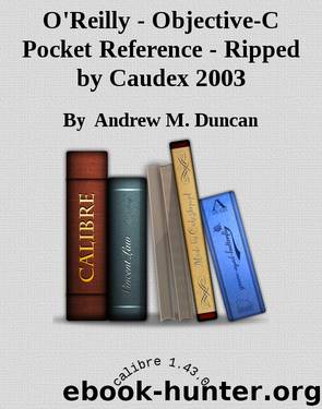 O'Reilly - Objective-C Pocket Reference - Ripped by Caudex 2003 by By Andrew M. Duncan