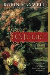 O, Juliet by Robin Maxwell