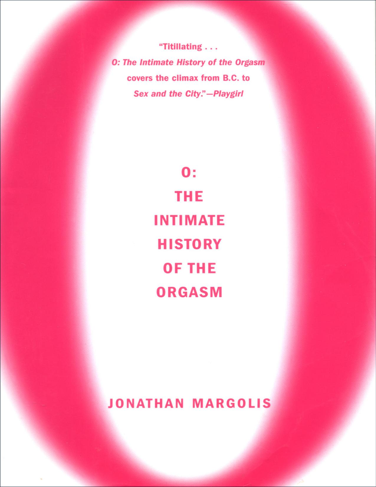 O: The Intimate History of the Orgasm by Unknow