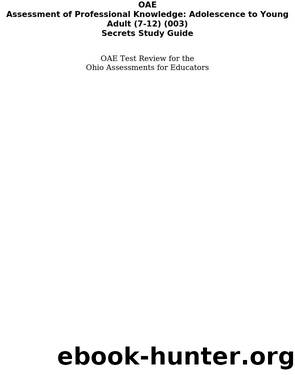 OAE Assessment of Professional Knowledge: Adolescence to Young Adult (7-12) (003) Secrets Study Guide by OAE Exam Secrets Test Prep Staff