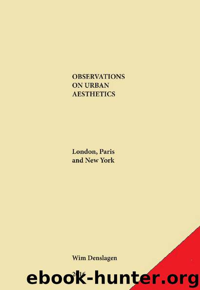 OBSERVATIONS ON URBAN AESTHETICS London, Paris and New York by Wim Denslagen