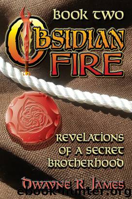OBSIDIAN FIRE: Revelations of a Secret Brotherhood by Dwayne R. James