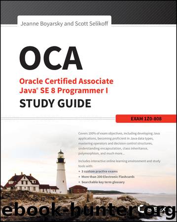 OCA: Oracle Certified Associate Java SE 8 Programmer I Study Guide by Boyarsky Jeanne Selikoff Scott & Scott Selikoff