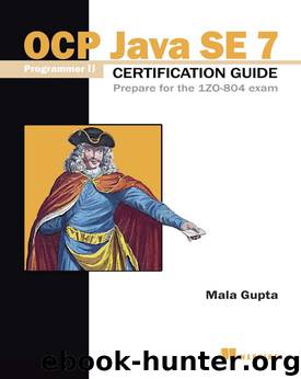 OCP Java SE 7 Programmer II Certification Guide: Prepare for the 1ZO-804 exam by Mala Gupta
