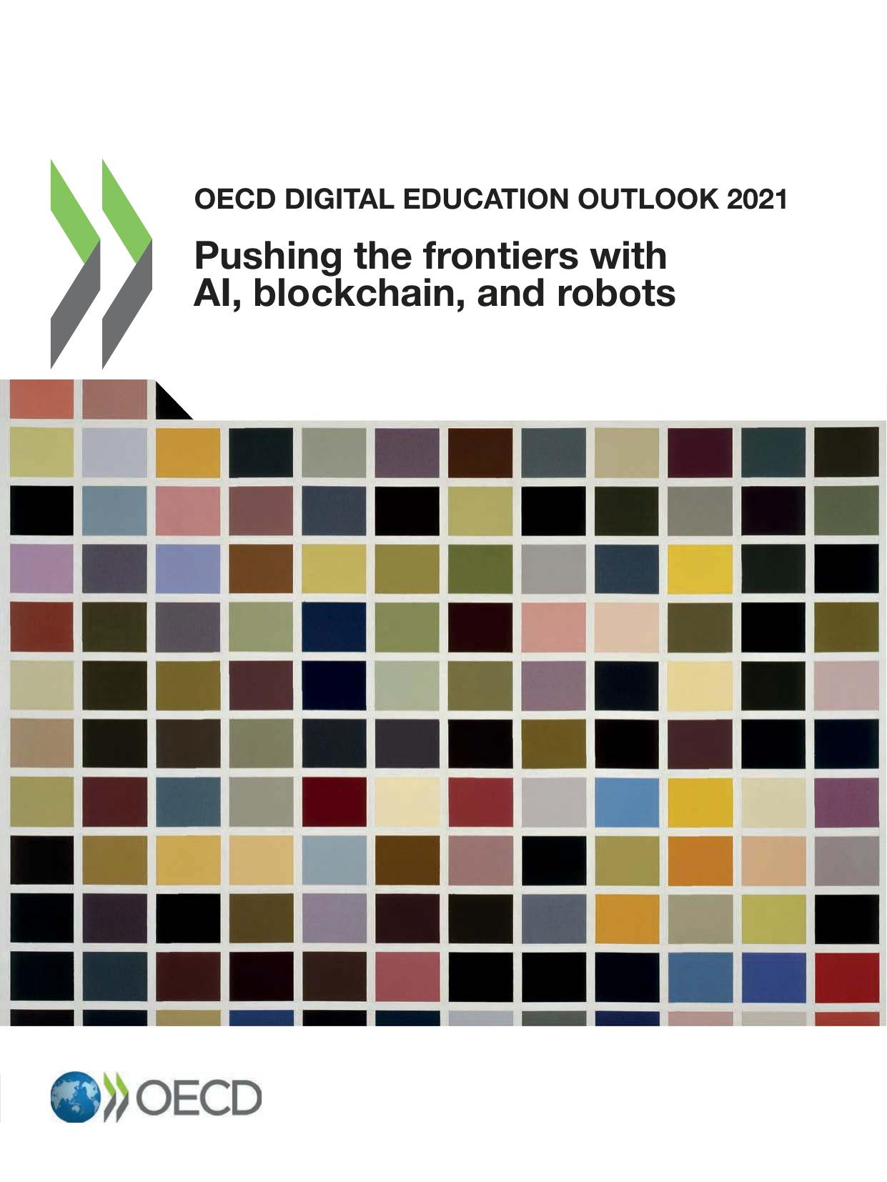 OECD DIGITAL EDUCATION OUTLOOK 2021 : pushing the frontiers with artificial intelligence, block... chain and robots. by ORGANISATION FOR ECONOMIC CO-OPERATION AND DEVELOPMENT