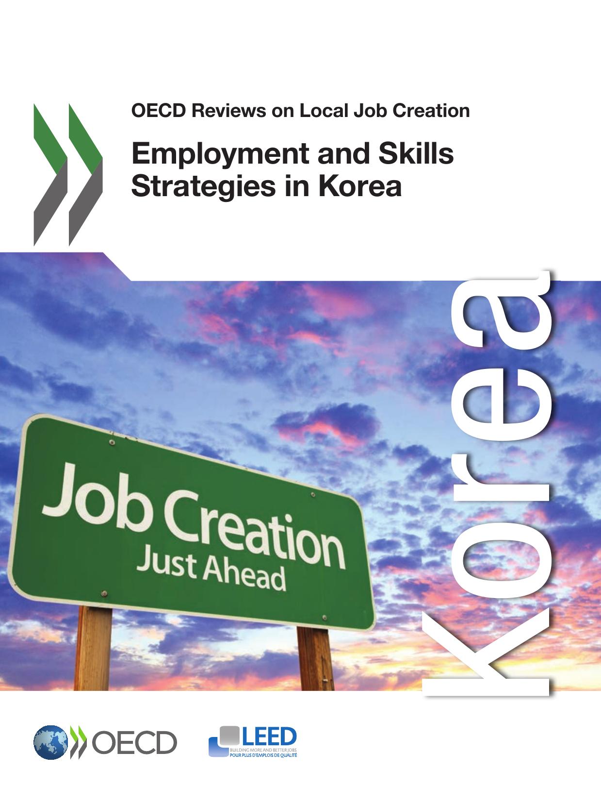 OECD Reviews on Local Job Creation Employment and Skills Strategies in Korea. by OECD