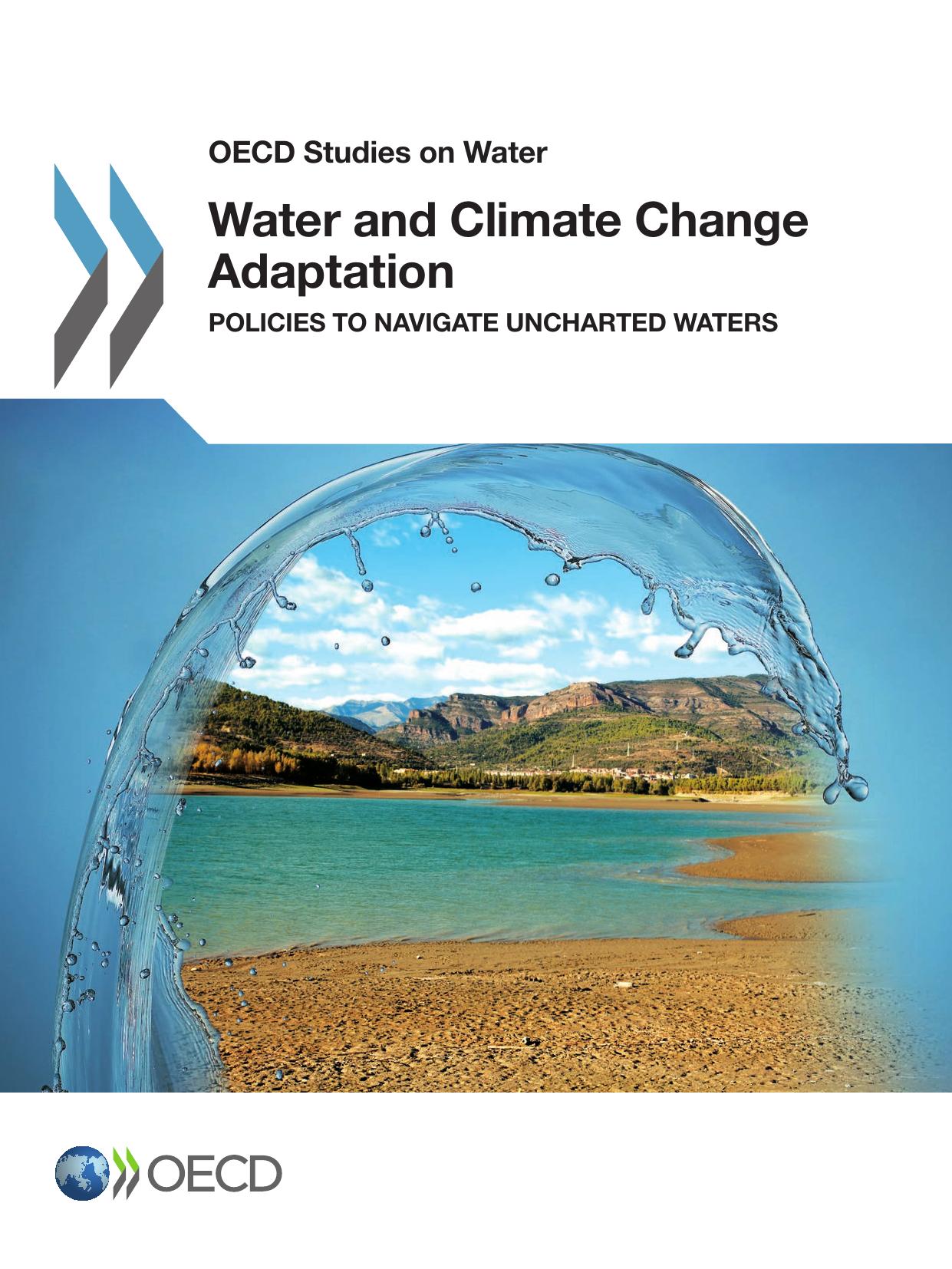 OECD Studies on Water Water and Climate Change Adaptation : Policies to Navigate Uncharted Waters. by OECD
