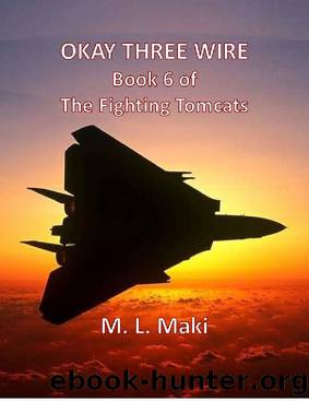 OKAY THREE WIRE: BOOK SIX OF THE FIGHTING TOMCATS by M. L. Maki & Megan Maki & Sofia Maki