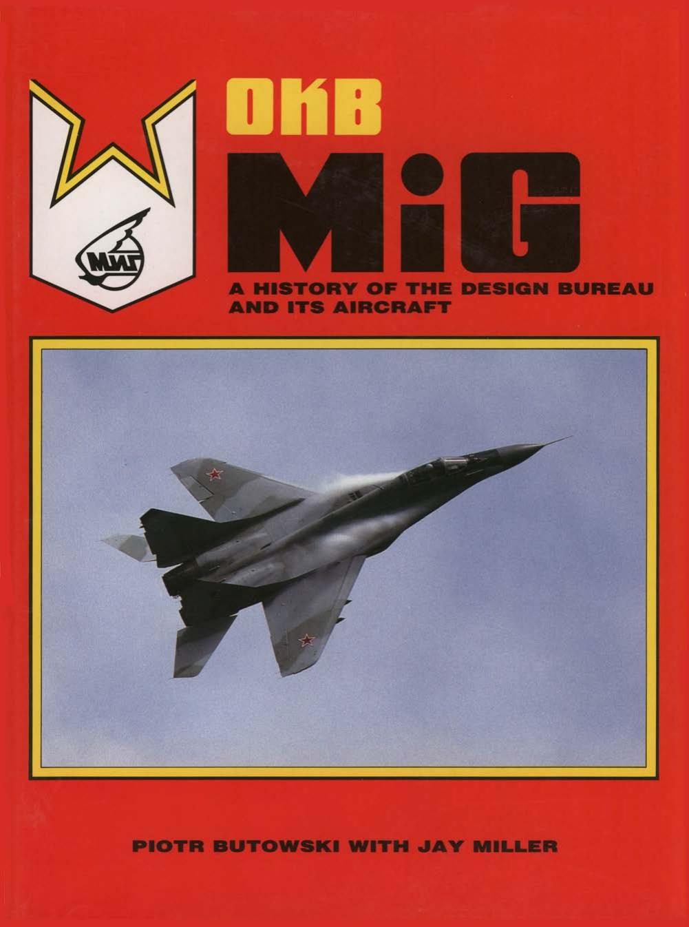 OKB MiG : A History of the Design Bureau and Its Aircraft by Piotr Butowski Jay Miller