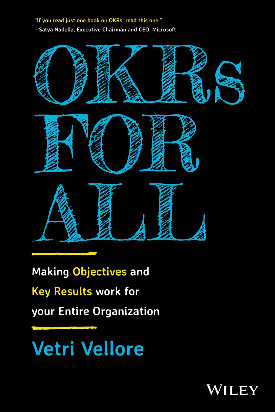 OKRs for All: Making Objectives and Key Results Work for your Entire Organization by Vetri Vellore