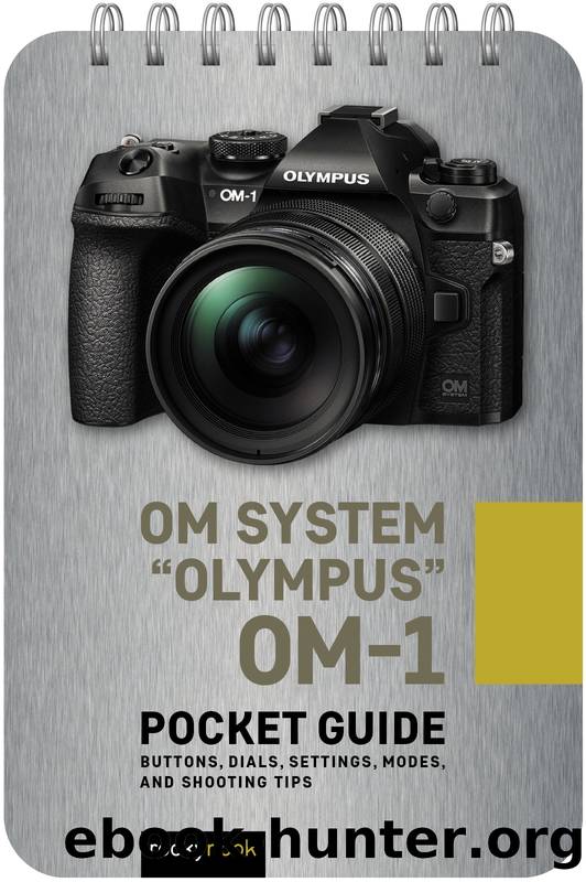 OM System âOlympusâ OM-1: Pocket Guide (for True Epub) by Rocky Nook