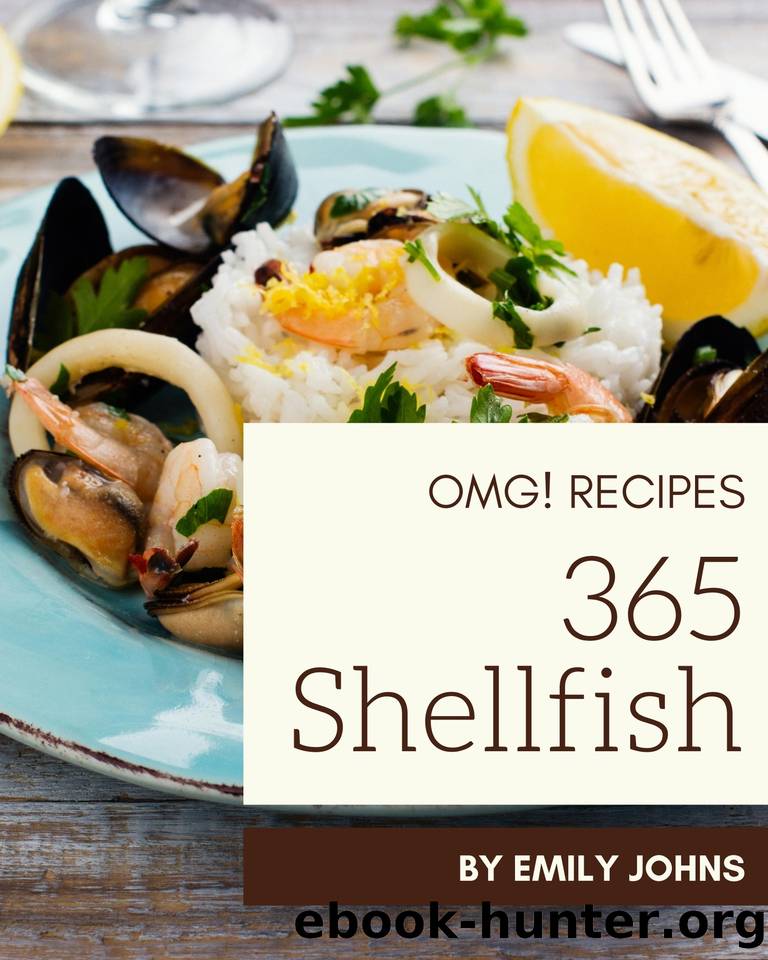 OMG! 365 Shellfish Recipes: An One-of-a-kind Shellfish Cookbook by Emily Johns
