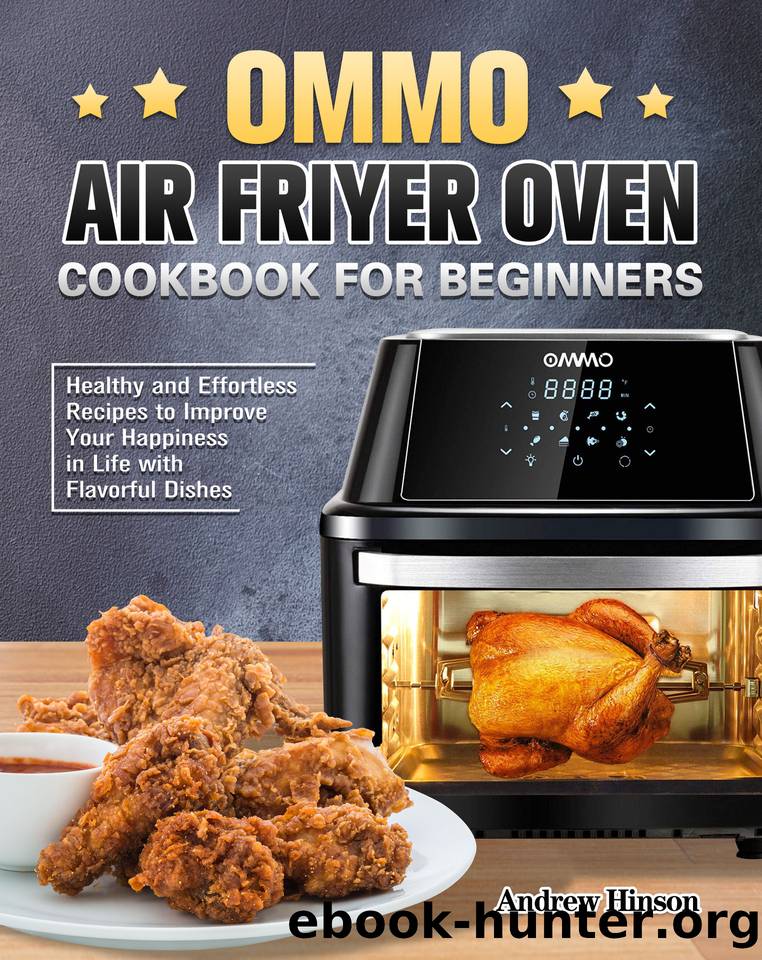 OMMO Air Fryer Oven Cookbook for Beginners: Healthy and Effortless Recipes to Improve Your Happiness in Life with Flavorful Dishes by Andrew Hinson