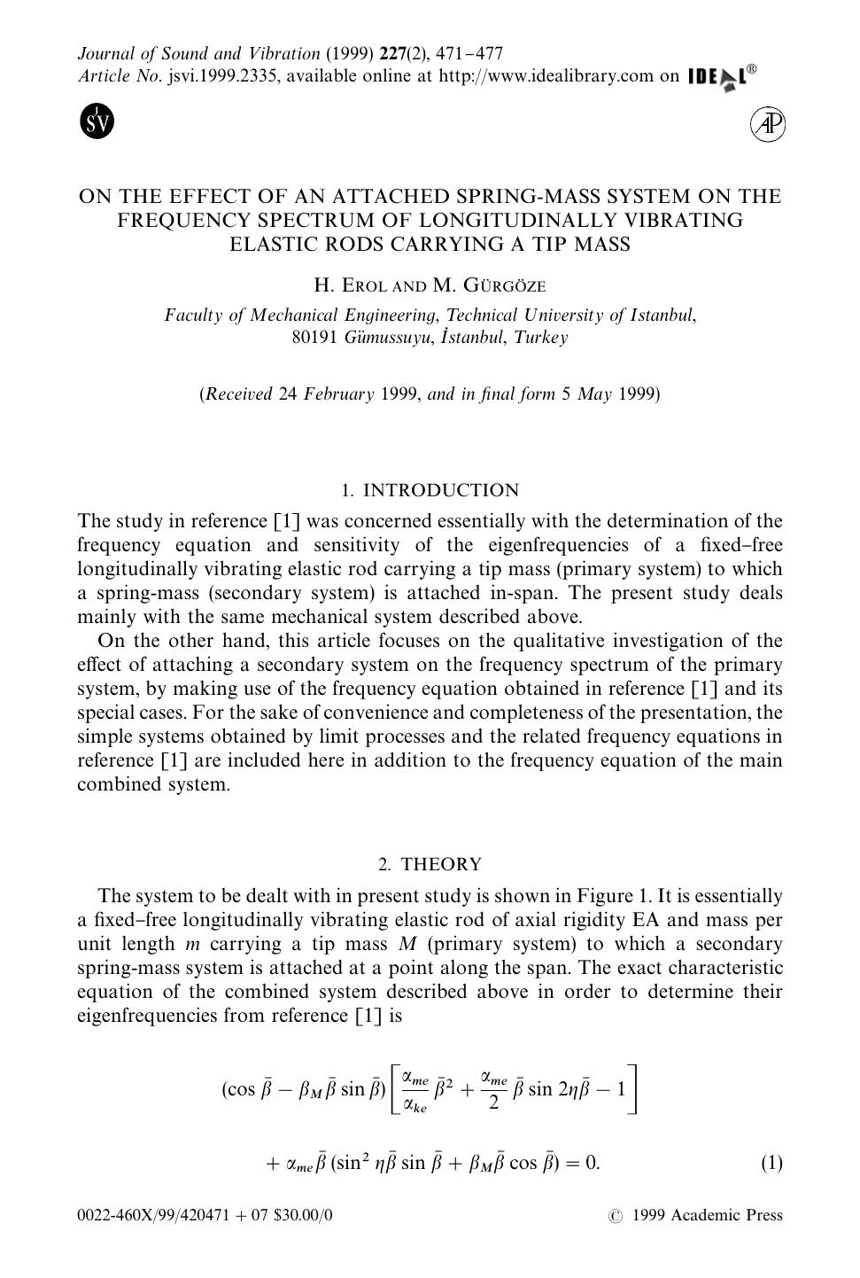 ON THE EFFECT OF AN ATTACHED SPRING-MASS SYSTEM ON THE FREQUENCY SPECTRUM OF LONGITUDINALLY VIBRATING ELASTIC RODS CARRYING A TIP MASS by EROL H. & GURGOZE M