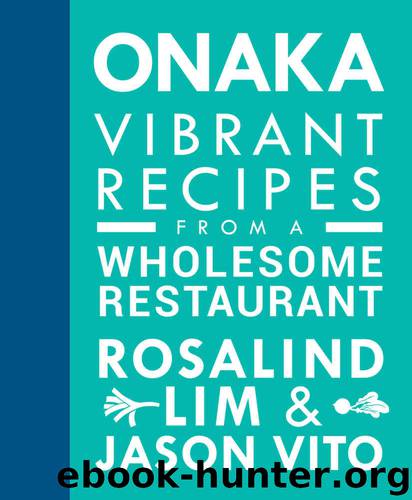 ONAKA: Vibrant Recipes from a Wholesome Restaurant by Rosalind Lim