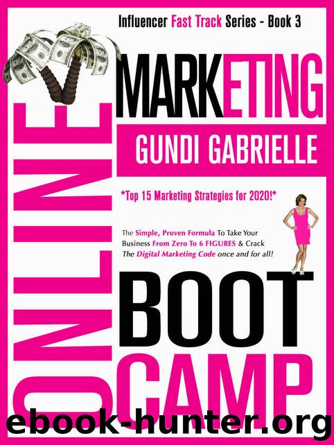 ONLINE MARKETING BOOT CAMP: The Simple, Proven Formula To Take Your Business From Zero To 6 FIGURES & Crack The Digital Marketing Code once and for all! (Influencer Fast Track® Series Book 3) by Gundi Gabrielle