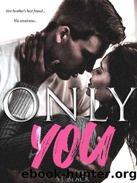 ONLY YOU: A Brother's Best Friend Romance by S.J. Black
