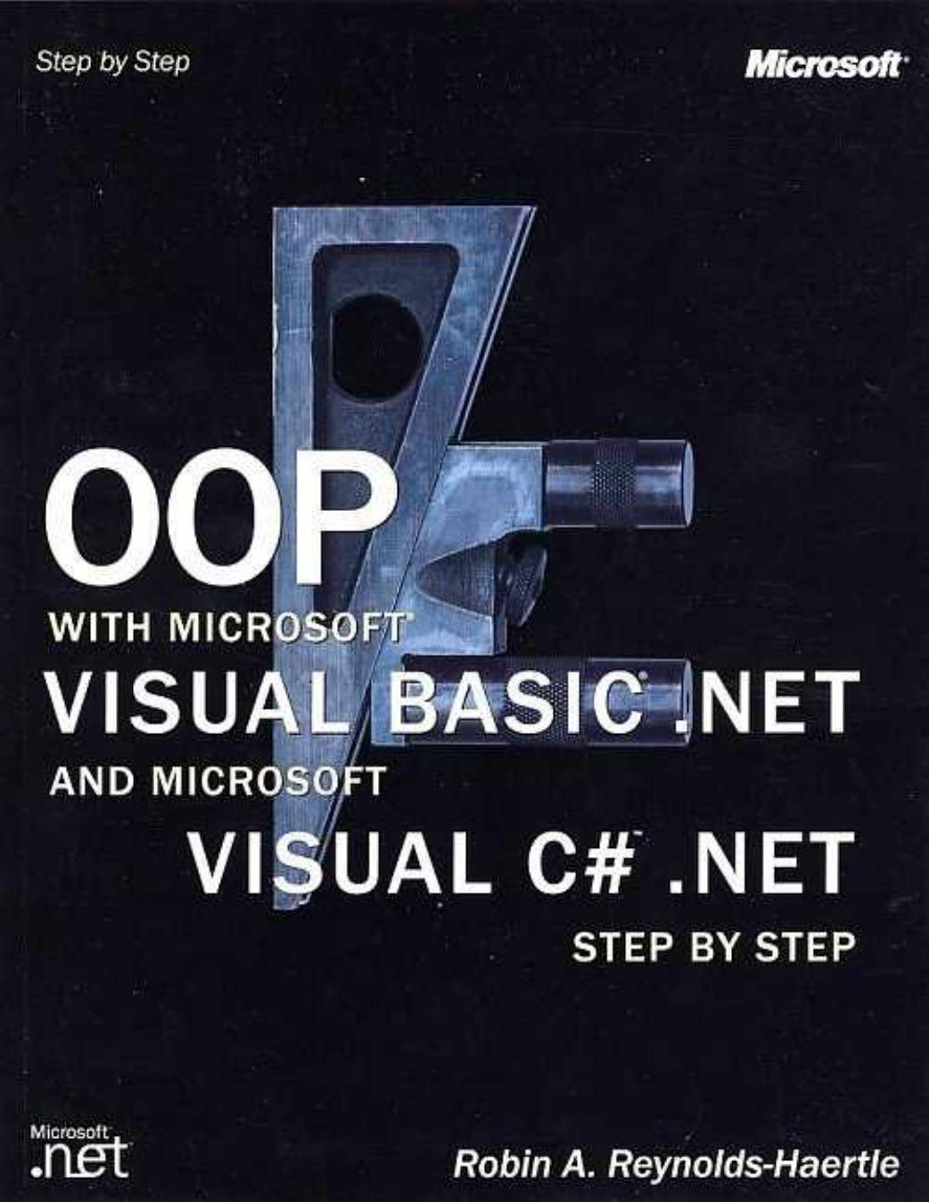 OOP with Microsoft Visual Basic.NET and Microsoft Visual C# .NET step by step by Robin A Reynolds-Haertle