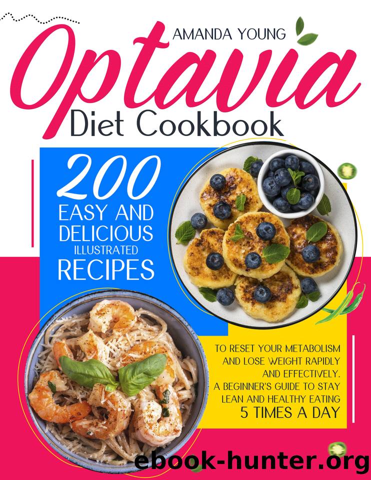 OPTAVIA DIET COOKBOOK: 200 Easy And Delicious Illustrated Recipes To Reset Your Metabolism And Lose Weight Rapidly And Effectively. A Beginner's Guide To Stay Lean And Healthy Eating 5 Times A Day by AMANDA YOUNG