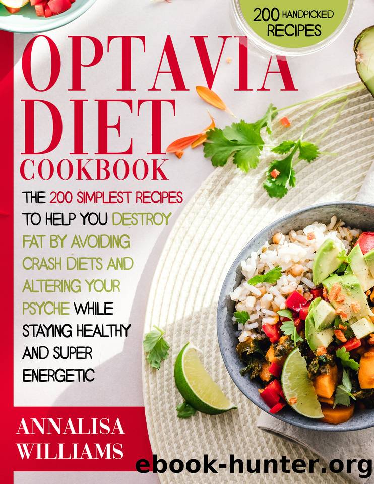 OPTAVIA DIET COOKBOOK: The 200 Simplest Recipes to Help You Destroy Fat by Avoiding Crash Diets and Altering Your Psyche while Staying Healthy and Super Energetic by ANNALISA WILLIAMS