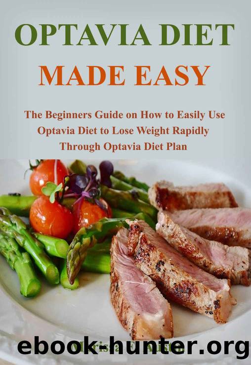 OPTAVIA DIET MADE EASY: The Beginners Guide on How to Easily Use Optavia Diet to Lose Weight Rapidly Through Optavia Diet Plan by Marissa E. Austin