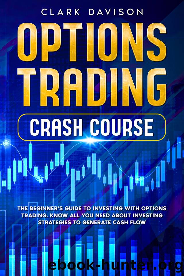 OPTIONS TRADING CRASH COURSE: The Beginner's Guide to Investing with Options Trading. Know All You Need About Investing Strategies to Generate Cash Flow by DAVISON Clark