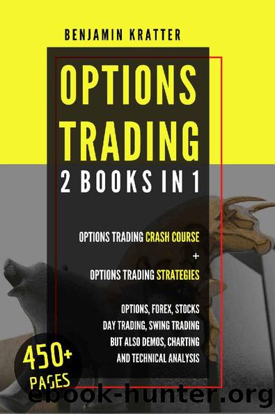 OPTIONS TRADING: 2 BOOKS IN 1. Options Trading Crash Course + Options Trading Strategies. Options, Forex, Stocks, Day Trading, Swing Trading, But Also Demos Charting, And Technical Analysis by Benjamin Kratter