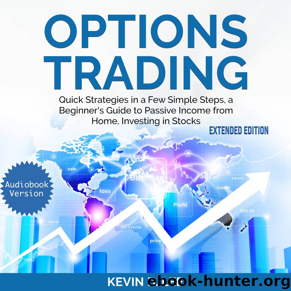 OPTIONS TRADING: Quick Strategies in a Few Simple Steps, a Beginner’s Guide to Passive Income from Home, Investing in Stocks EXTENDED EDITION by Lee Kevin B
