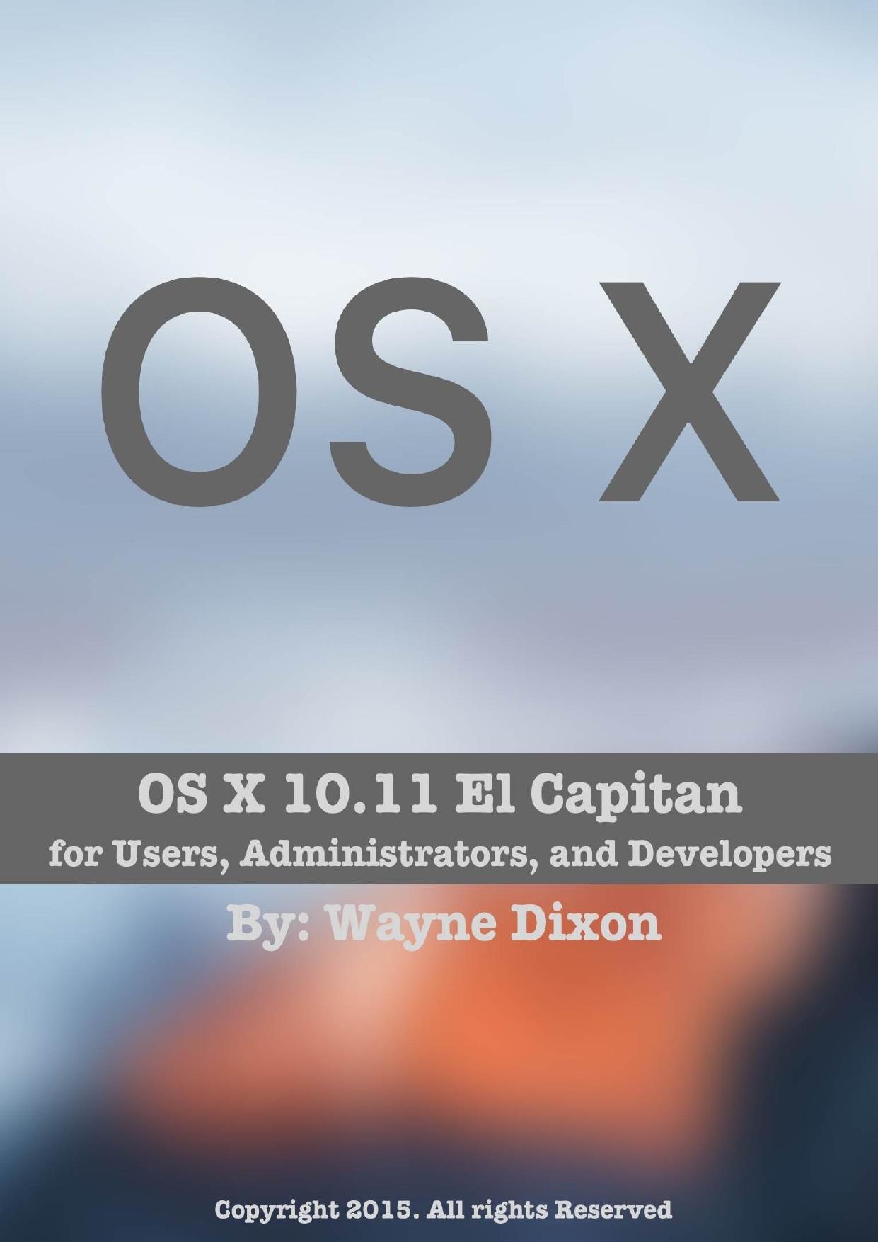 OS X 10.11 El Capitan for Users, Administrators and Developers by Wayne Dixon