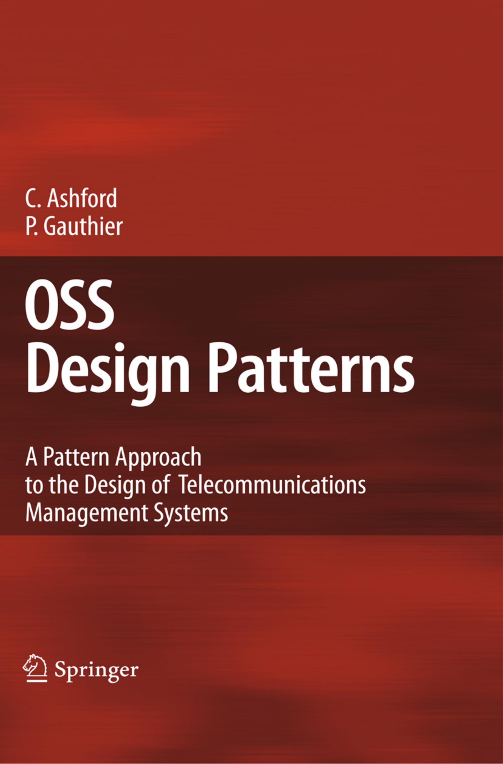 OSS Design Patterns: A Pattern Approach to the Design of Telecommunications Management Systems by Colin Ashford Pierre Gauthier (auth.)