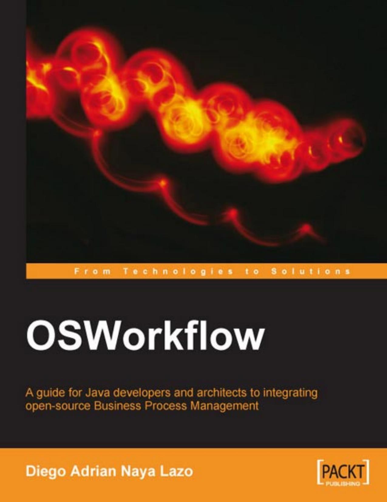 OSWorkflow: A guide for Java developers and architects to integrating open-source Business Process Management: Get your workflow up and running with this ... OSWorkflow project wit by Diego Adrian Naya Lazo