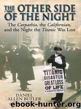 OTHER SIDE OF THE NIGHT: The Carpathia, the Californian and the Night the Titanic Was Lost by Daniel Allen Butler