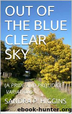 OUT OF THE BLUE CLEAR SKY~A PRIDE AND PREJUDICE VARIATION by SANDRA P. HIGGINS