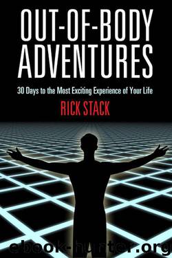 OUT-OF-BODY ADVENTURES: 30 Days to the Most Exciting Experience of Your Life by Stack Rick