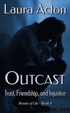 OUTCAST: Trust, Friendship, And Injustice (Beauty 0f Life Book 9) by Laura Acton