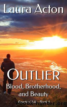 OUTLIER: Blood, Brotherhood, And Beauty (Beauty 0f Lifee Book 4) by Laura Acton