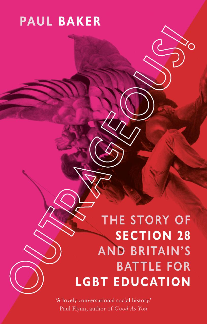 OUTRAGEOUS!: The Story of Section 28 and Britainâs Battle for LGBT Education by Paul Baker