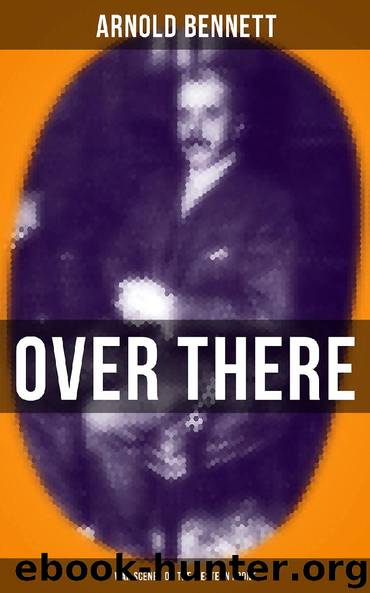 OVER THERE (War Scenes on the Western Front) by Arnold Bennett