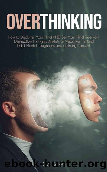 OVERTHINKING: How to Declutter Your Mind AND Set Your Mind Free from Destructive Thoughts, Anxiety or Negative Thinking! Build Mental Toughness and a strong Mindset by G.S. Baker