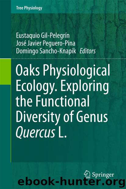 Oaks Physiological Ecology. Exploring the Functional Diversity of Genus Quercus L. by Eustaquio Gil-Pelegrín José Javier Peguero-Pina & Domingo Sancho-Knapik