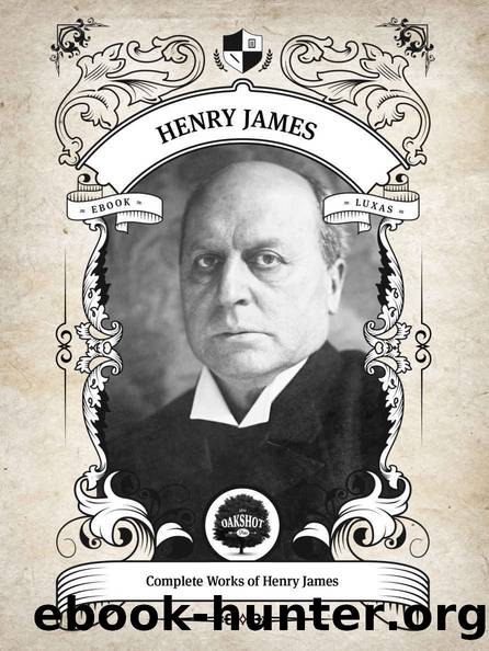 Oakshot Complete Works of Henry James (Illustrated Inline Footnotes) (Classics Book 14) by Henry James