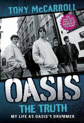 Oasis: The Truth by Tony McCarroll