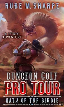 Oath of the Birdie: A LitRPG Adventure (Dungeon Golf Pro Tour Book 1) by Rube M. Sharpe