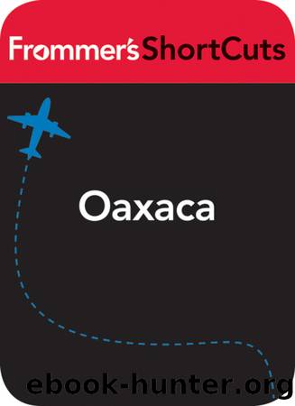 Oaxaca, Mexico by Frommer's ShortCuts
