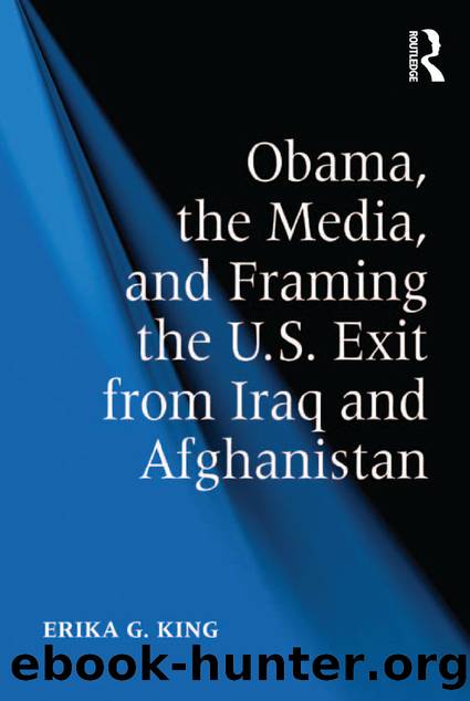 Obama, the Media, and Framing the U.S. Exit From Iraq and Afghanistan by Erika G King Professor