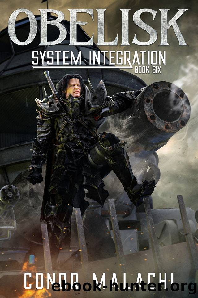Obelisk - System Integration - Book Six: A LitRPG Adventure by Conor Malachi