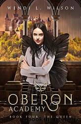 Oberon Academy Book Four: The Queen by Wendi Wilson