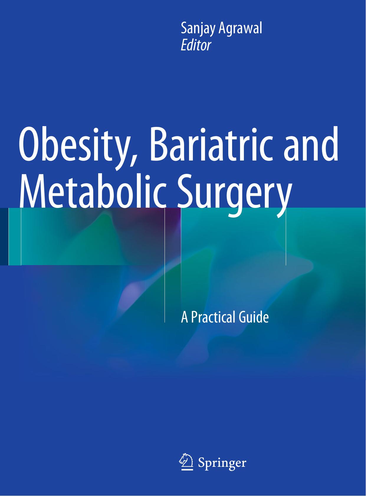 Obesity, Bariatric and Metabolic Surgery: A Practical Guide by Sanjay Agrawal (eds.)
