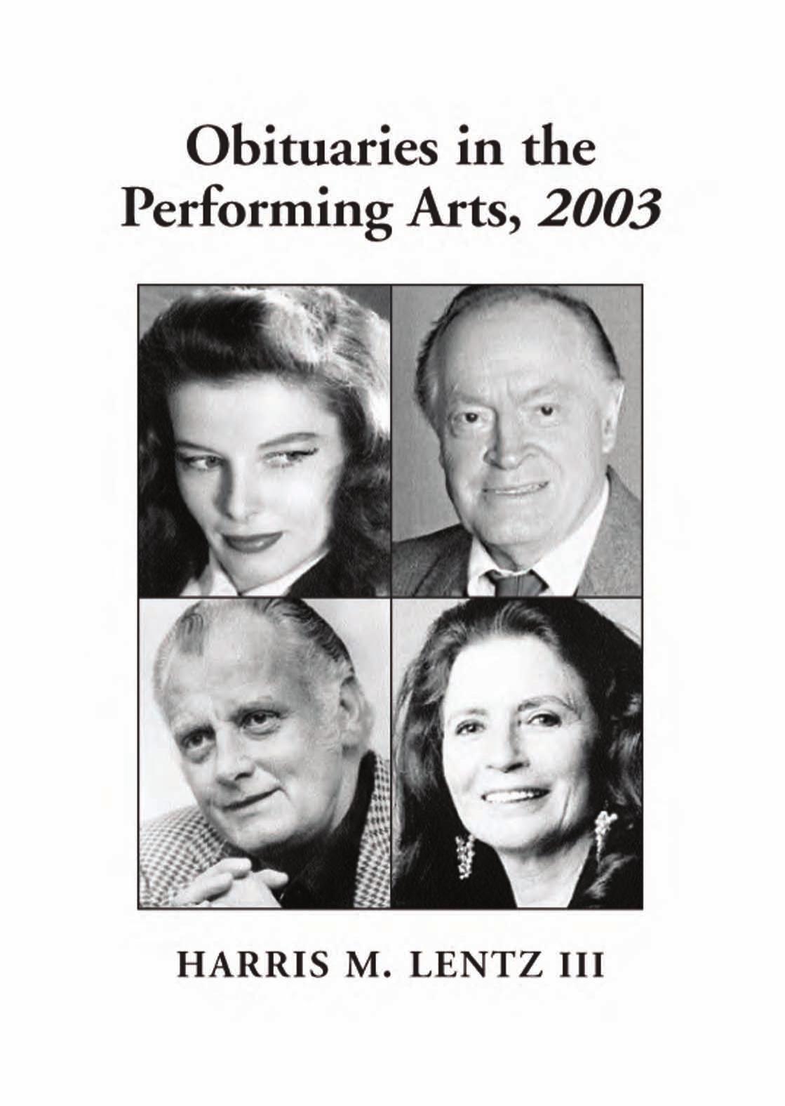 Obituaries in the Performing Arts, 2003: Film, Television, Radio, Theatre, Dance, Music, Cartoons and Pop Culture by Harris M. III Lentz